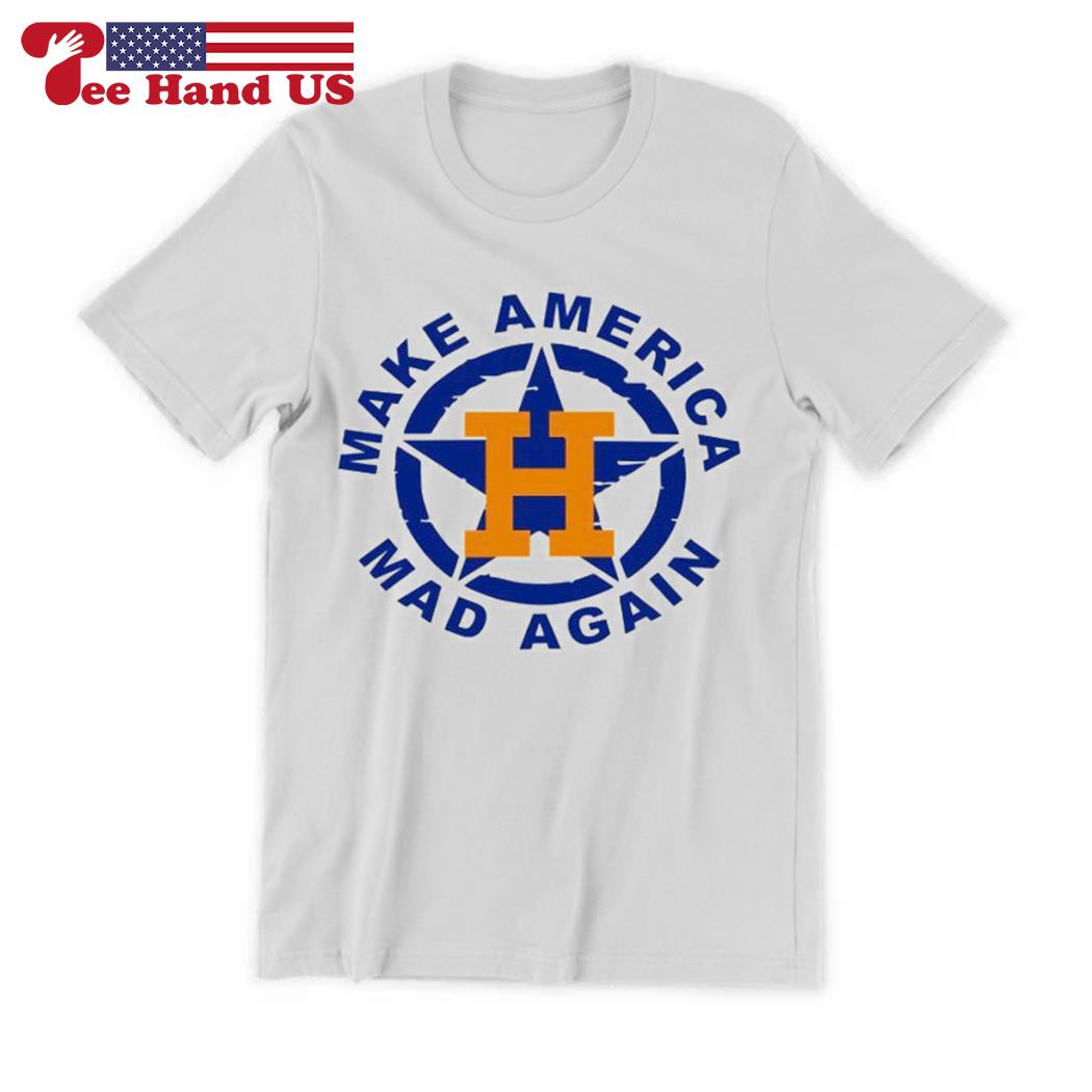 Make America mad again Houston Astros T-shirt, hoodie, sweater