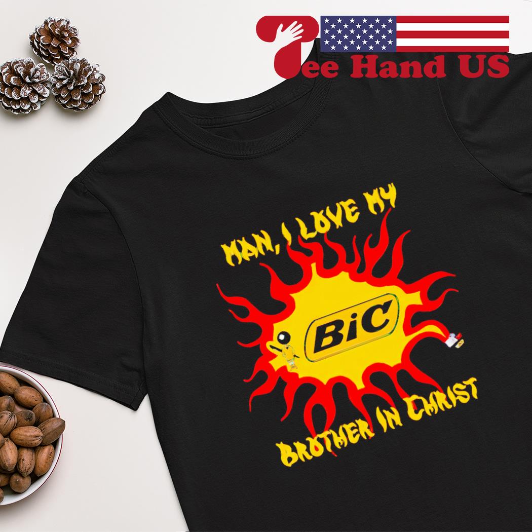 Man i love my brother in christ BIC shirt