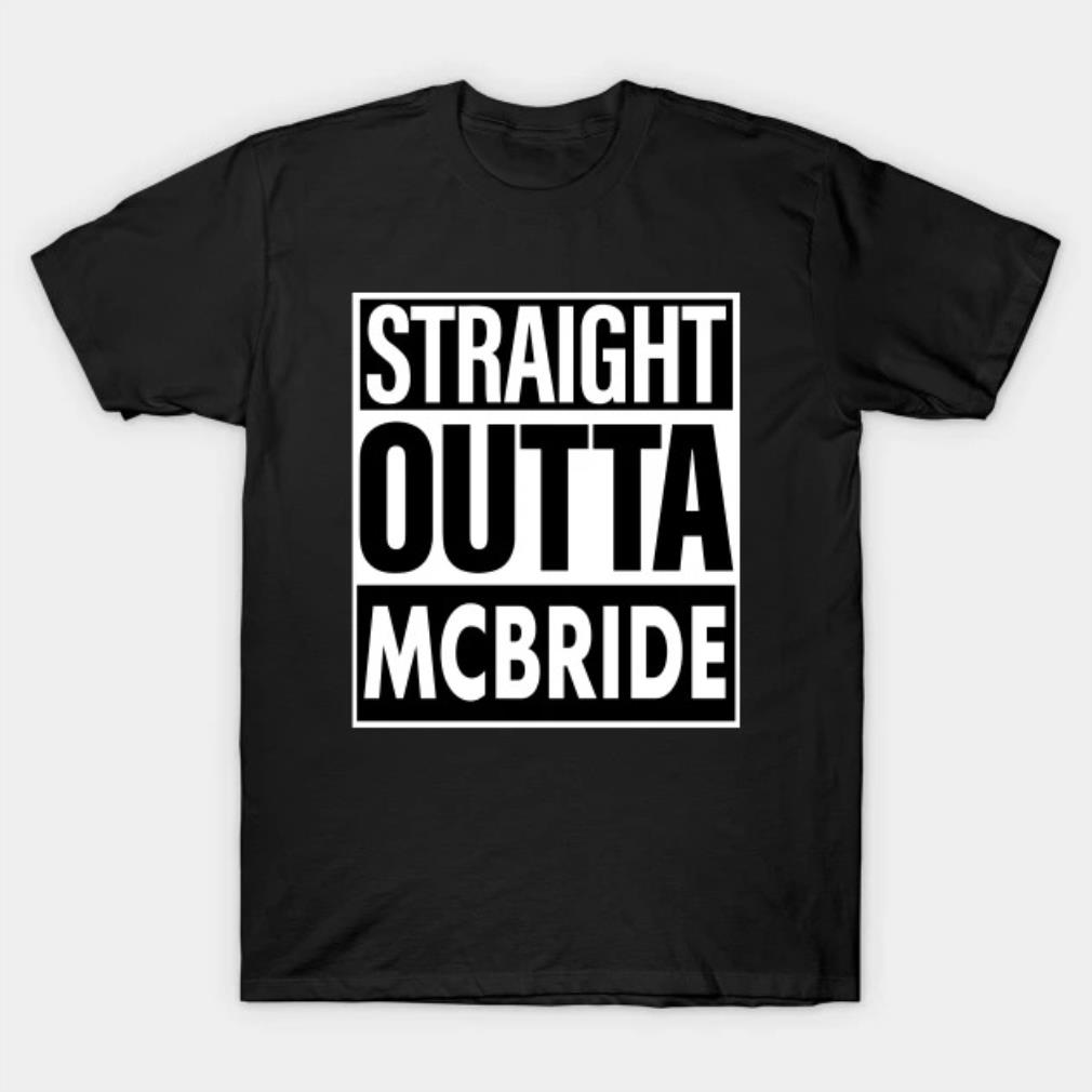 Mcbride Name Straight Outta Mcbride T-Shirt
