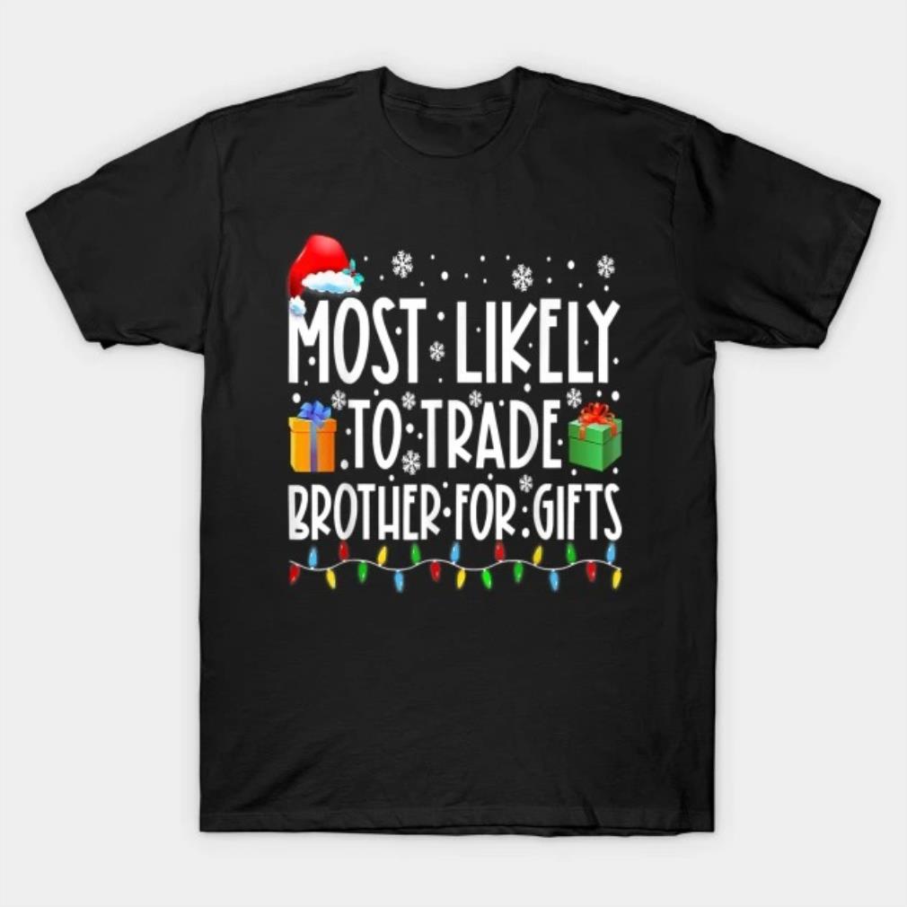 Most Likely To Trade Brother Matching Family Christmas T-Shirt