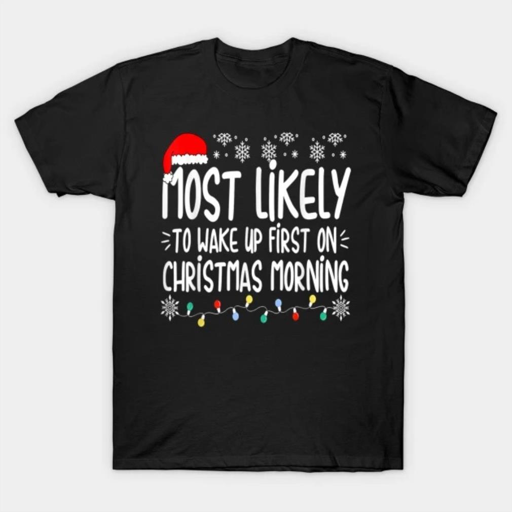 Most Likely To Wake Up First On Christmas Morning Xmas Lights T-Shirt