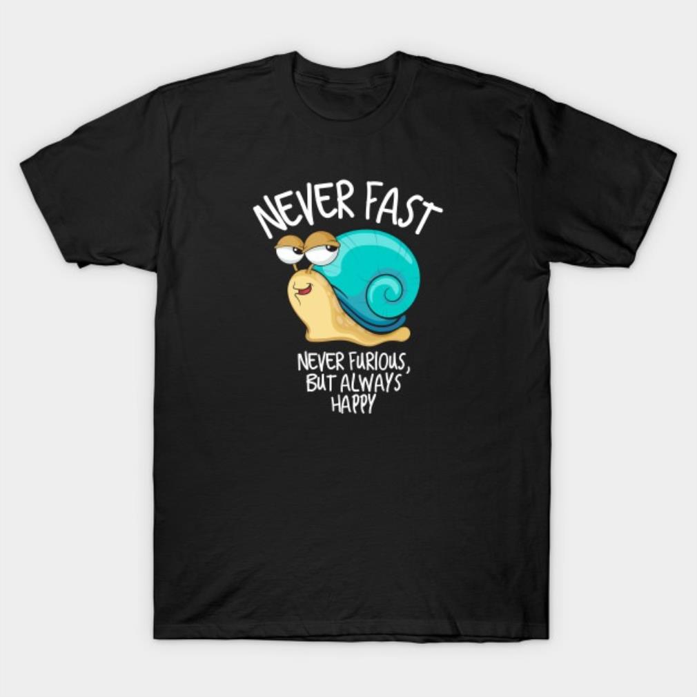 Never fast never furious but always happy, fast and furious parody T-Shirt