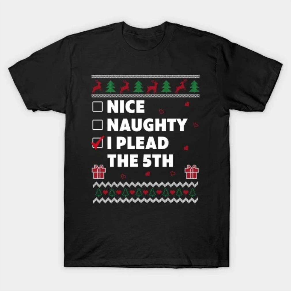 Nice Naughty List Ugly Christmas Design Funny Plead the 5th T-Shirt