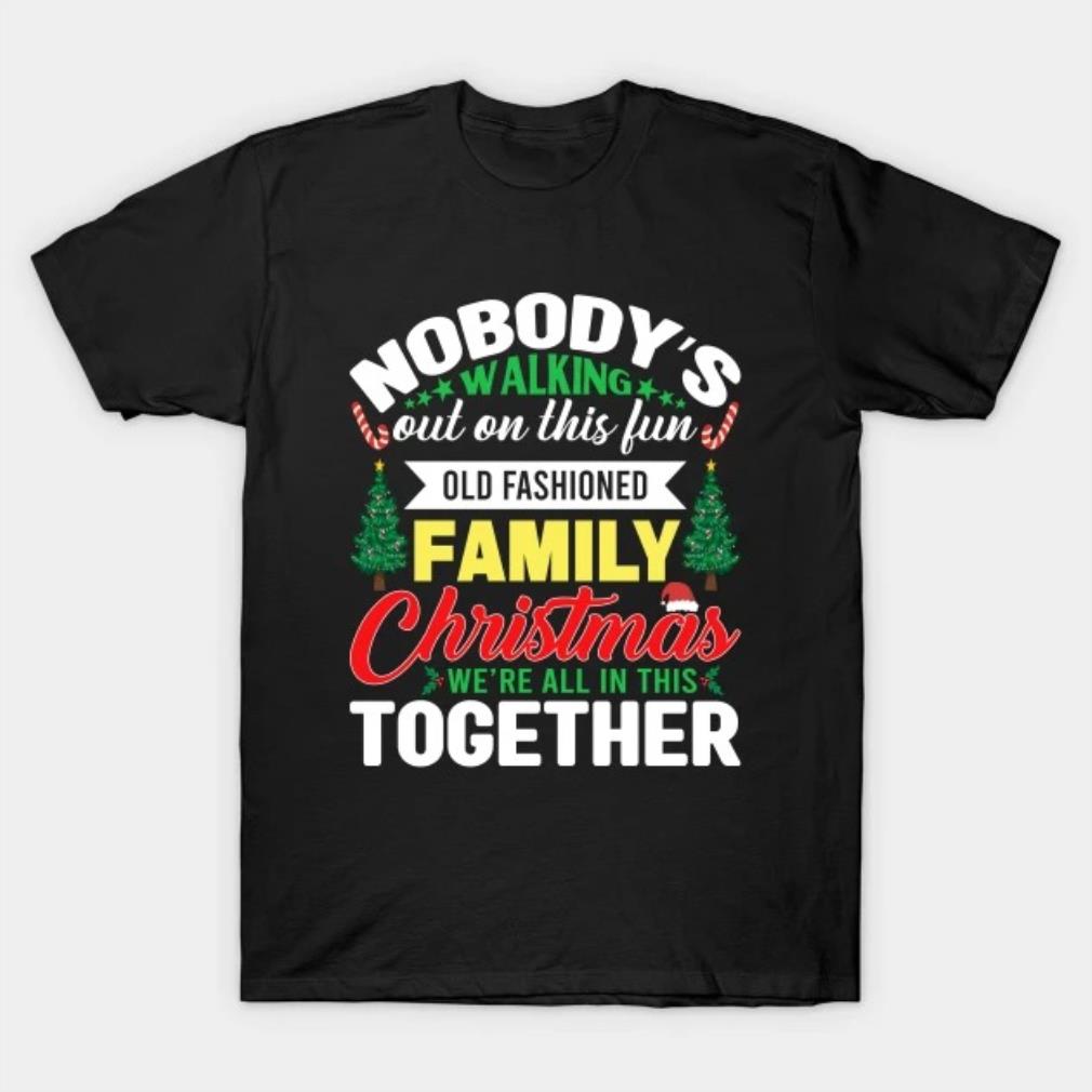 Nobody's walking out on this fun old fashioned Christmas Shirt