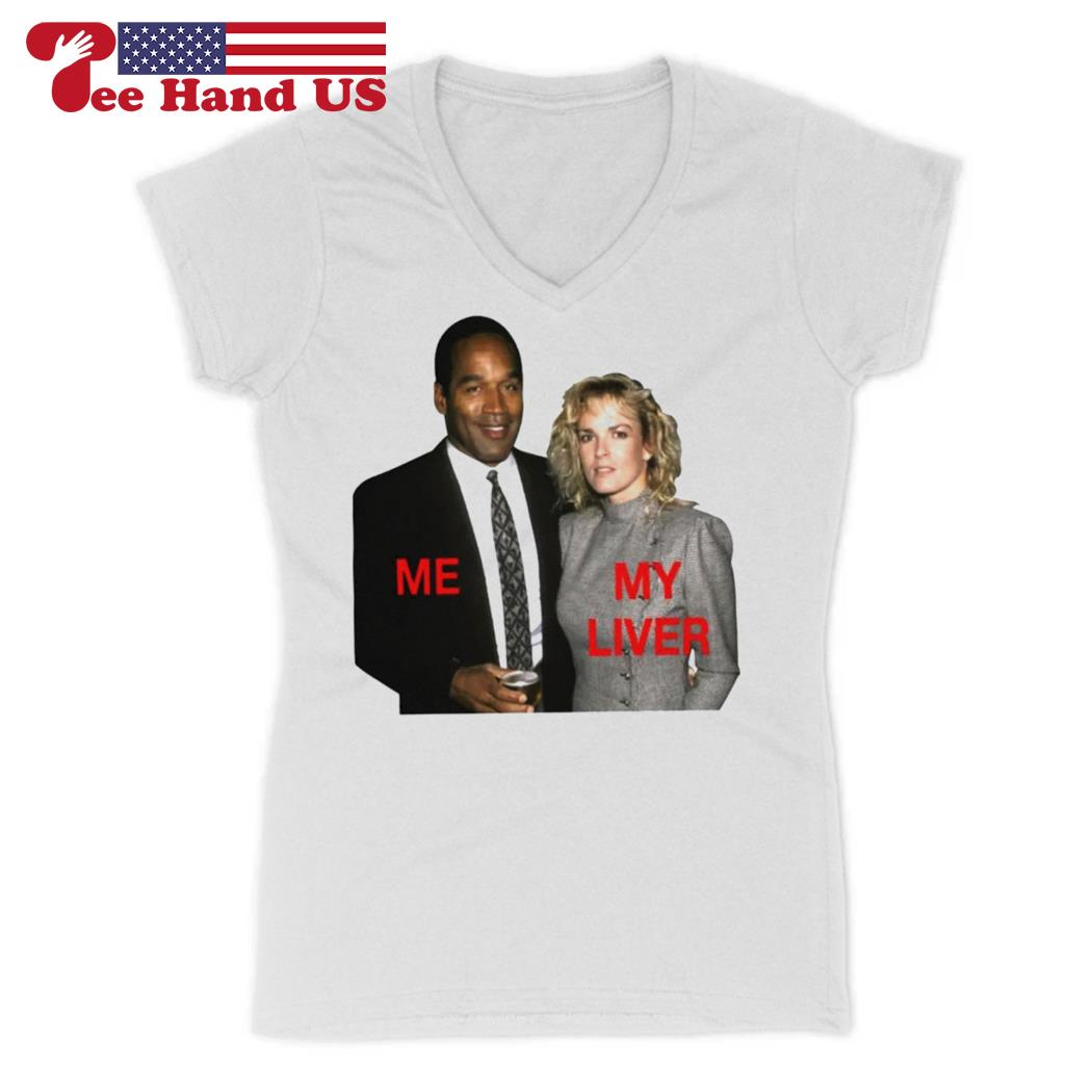 O.j. Simpson and Nicole Brown Simpson me my liver T-shirt, hoodie, sweater,  long sleeve and tank top