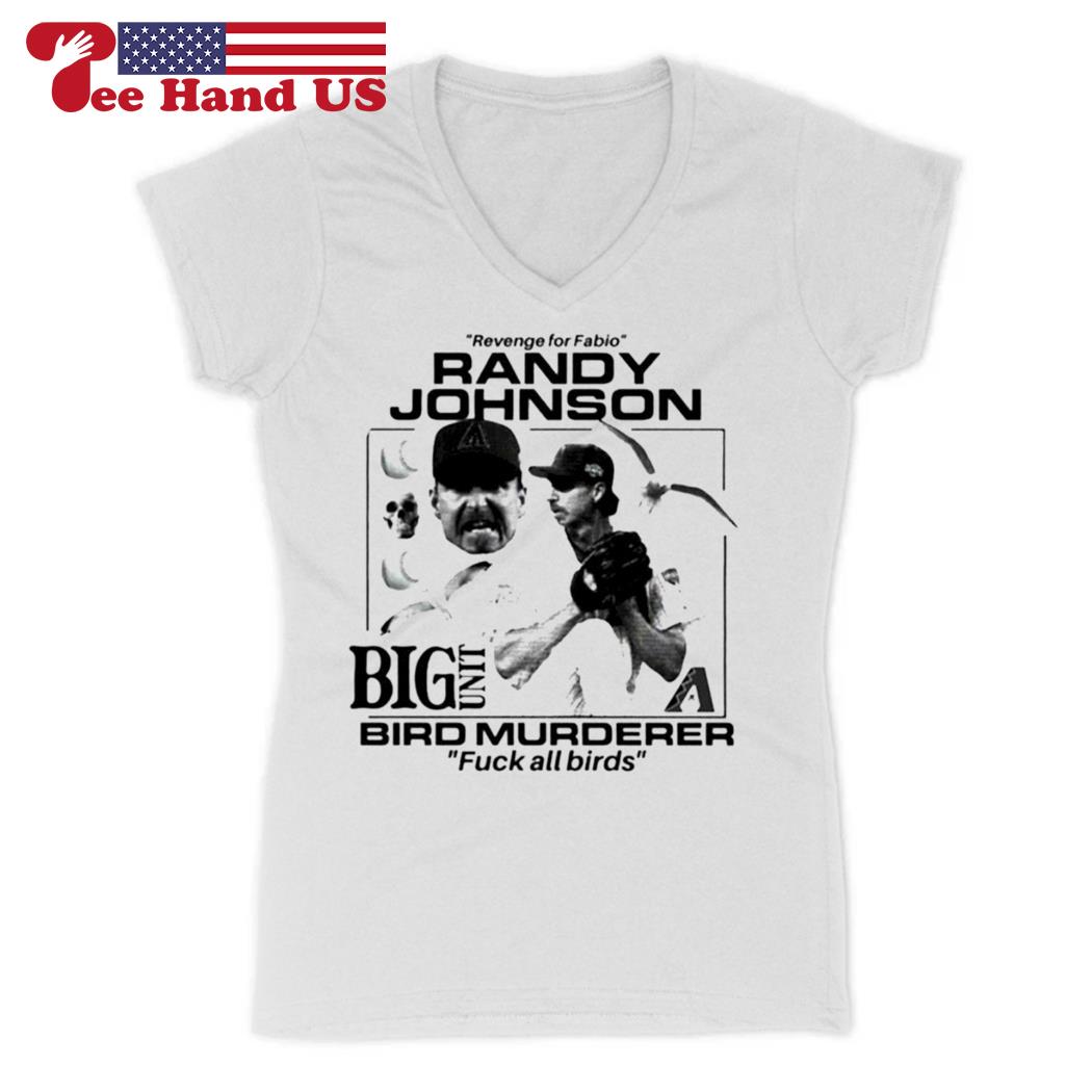 Randy Johnson big unit bird murderer fuck all birds T-shirt, hoodie,  sweater, long sleeve and tank top