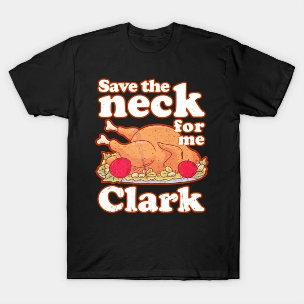 Save the neck for me Clark T-Shirt
