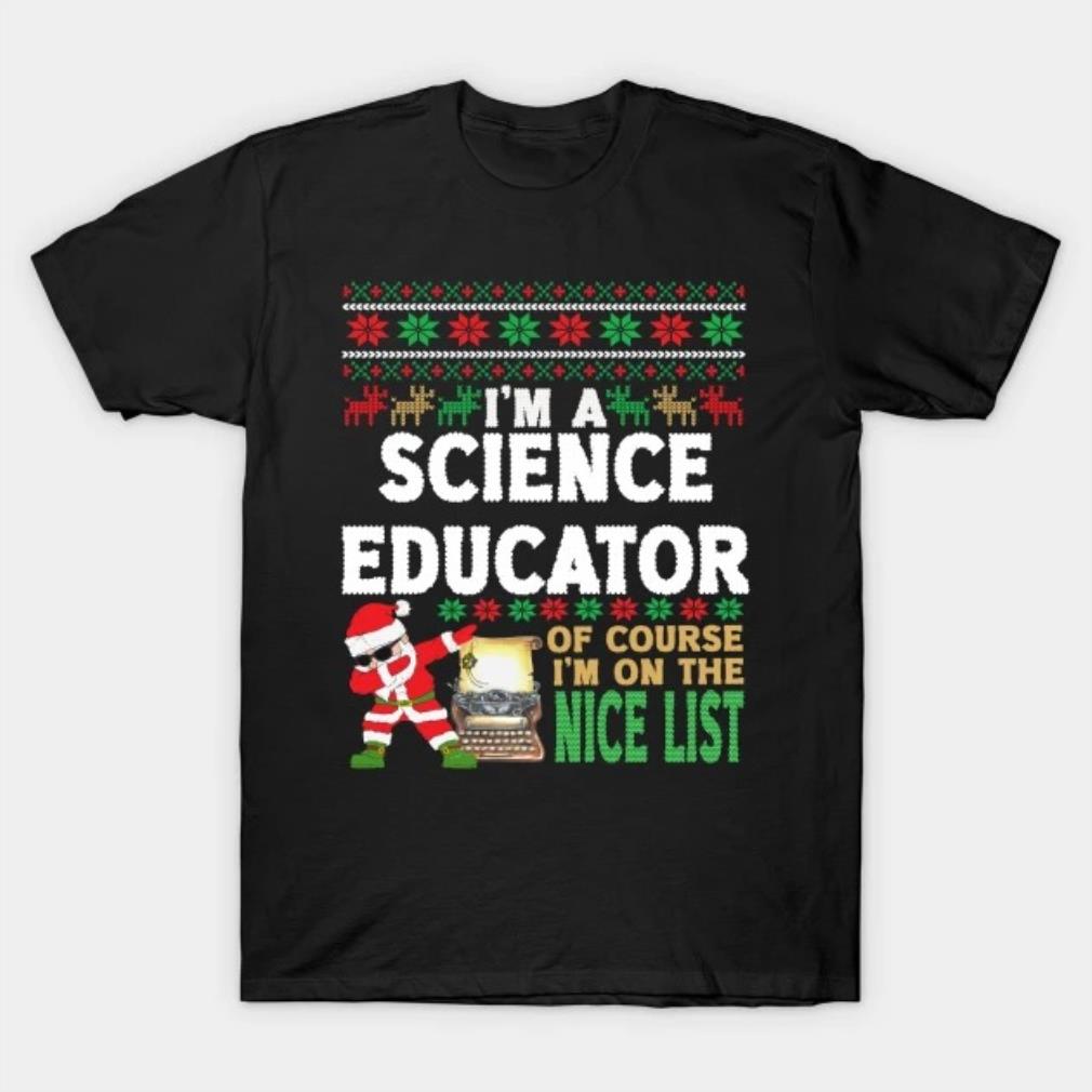 Science Educator Shirt - Ugly Christmas Science Educator Gift T-Shirt