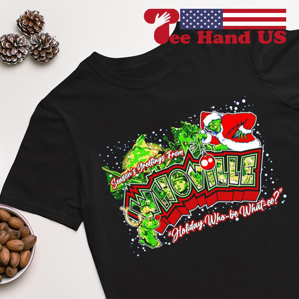 Season's greetings from whoville holiday who be what-ee's Christmas shirt