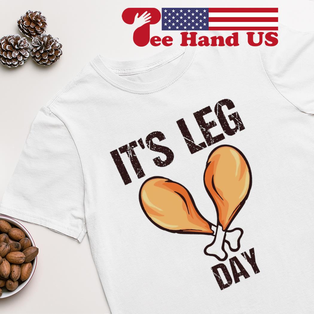 Leg day on Thanksgiving T-shirts & Hoodie Leg day on Thanksgiving T-shirts & Hoodie