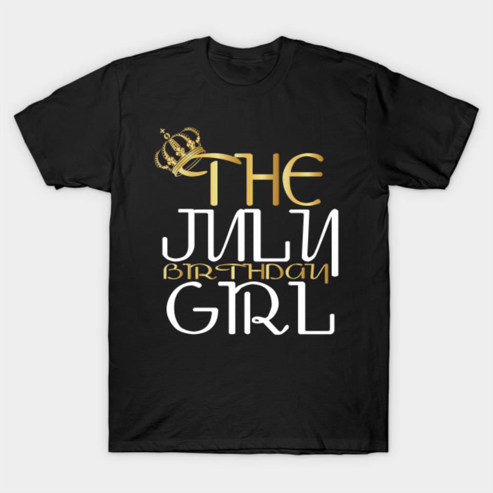 The July birthday girl T-shirt