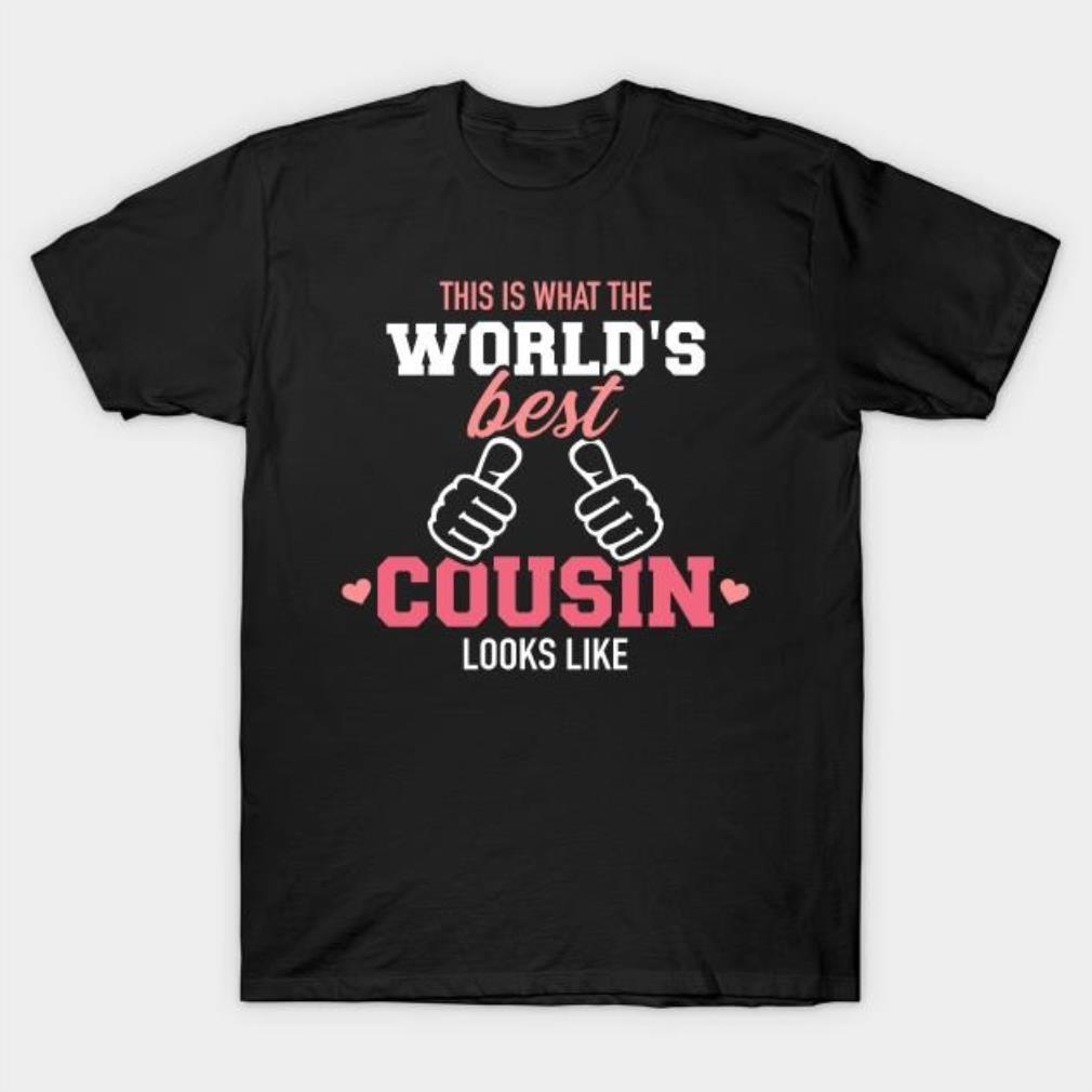 This is what the World’s best Cousin looks like T-shirt