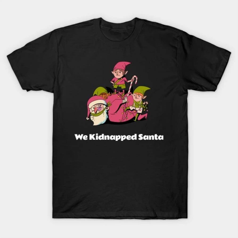We Kidnapped Santa T-Shirt