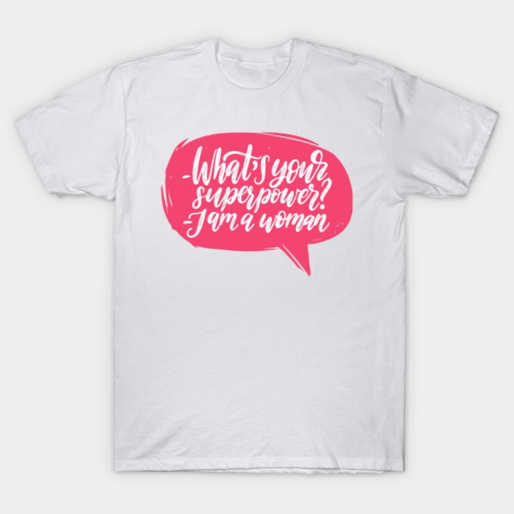 What Your Super Power I Am Woman T-Shirt