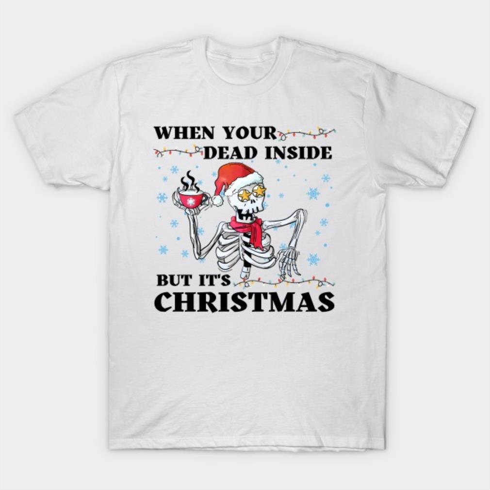 When your dead inside but its christmas Shirt