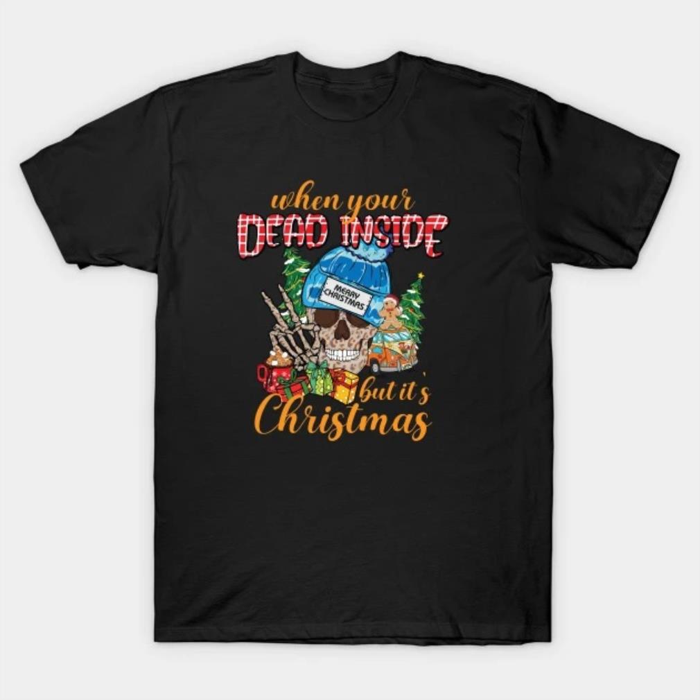 When you're dead inside, but it's Christmas. T-Shirt