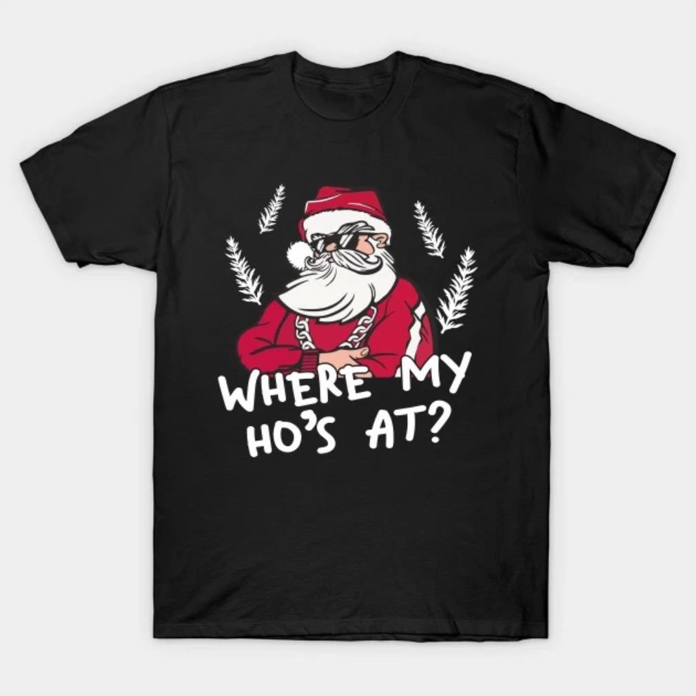 Where My Ho's At Christmas 2022 T-Shirt
