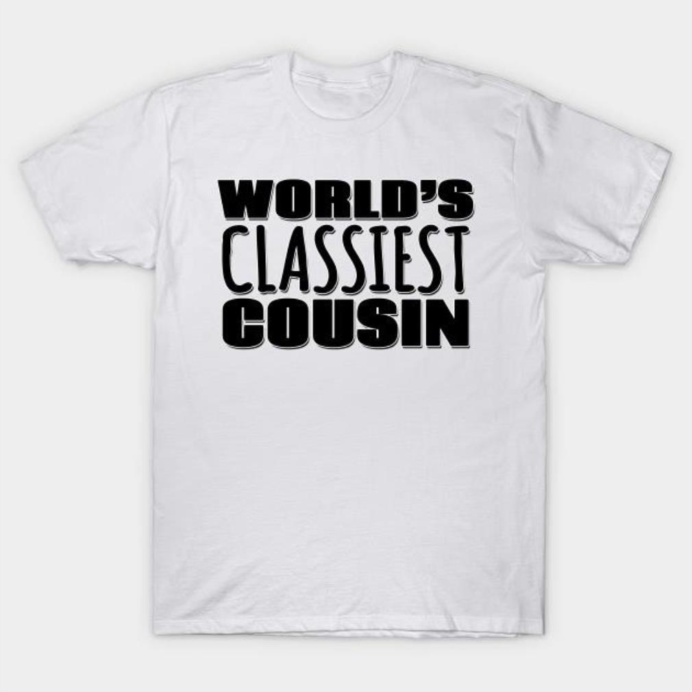 World’s classiest Cousin T-shirt