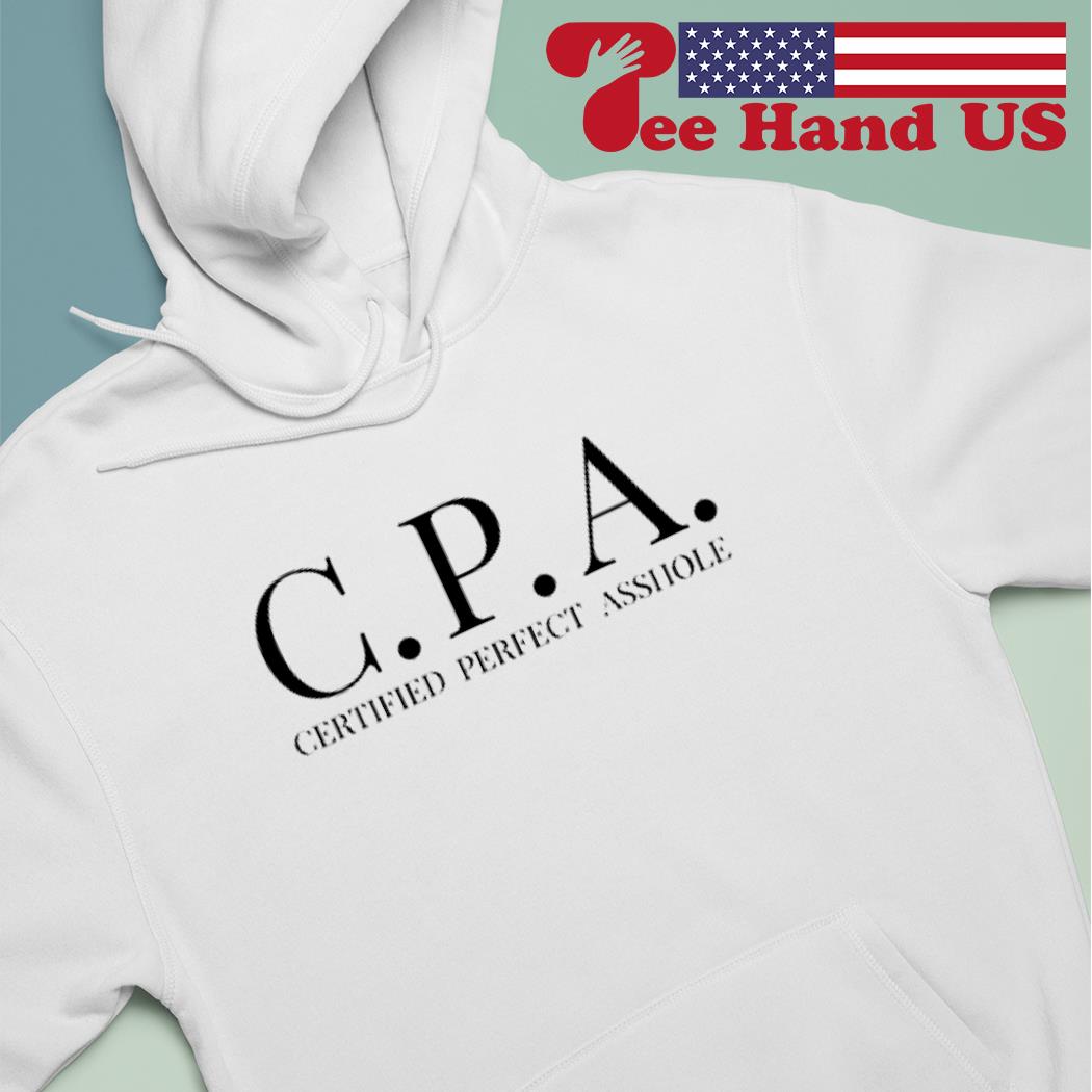 CPA Certified Perfect Asshole shirt, hoodie, sweater, long sleeve and tank  top