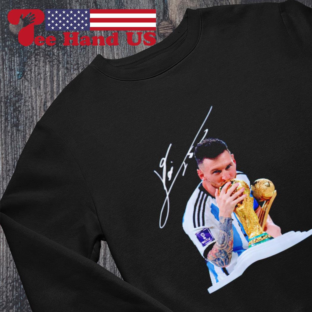 Signature Design Lionel Messi Kissing World Cup 2022 Argentina Football  Shirt, hoodie, sweater, long sleeve and tank top