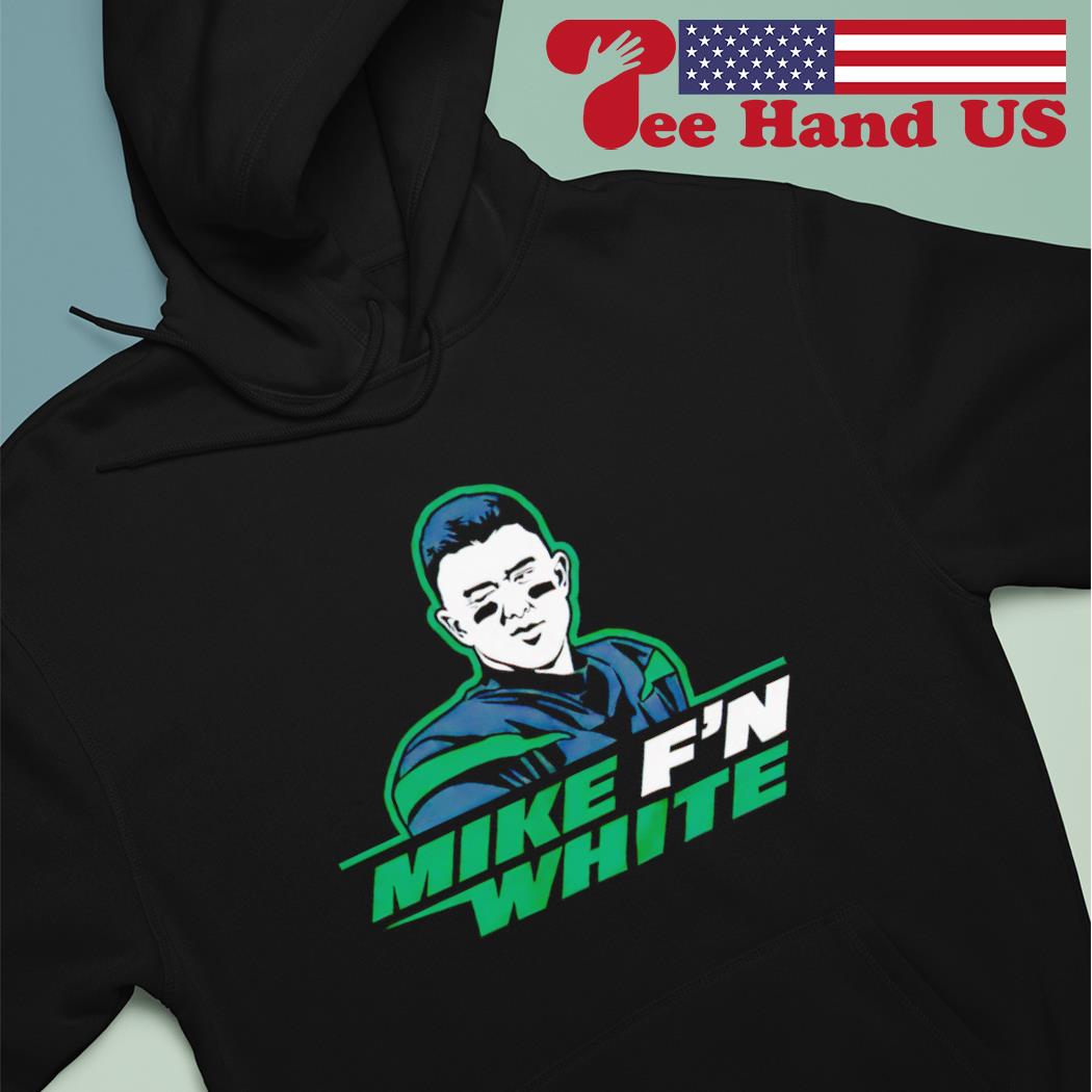 Mike F'n White New York Football T-Shirt, hoodie, sweater, long sleeve and  tank top