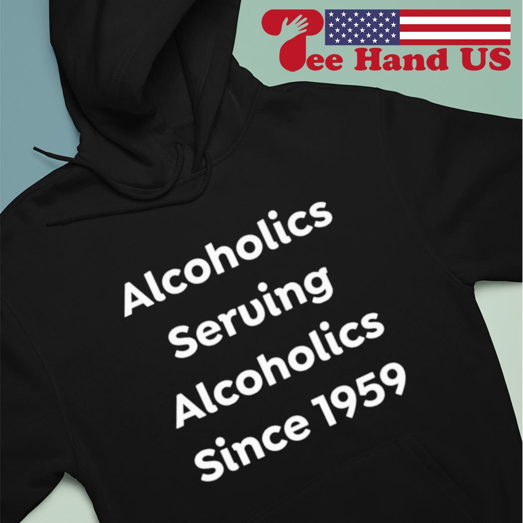 Alcoholics Serving Alcoholics Since 1959 s Hoodie