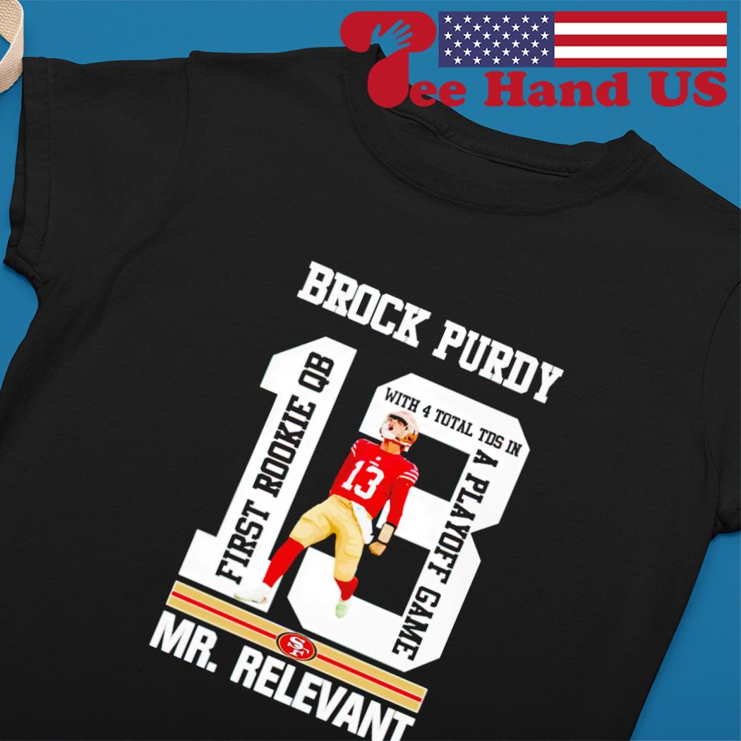 Brock Purdy mr. Relevant Shirt, hoodie, sweater, long sleeve and tank top