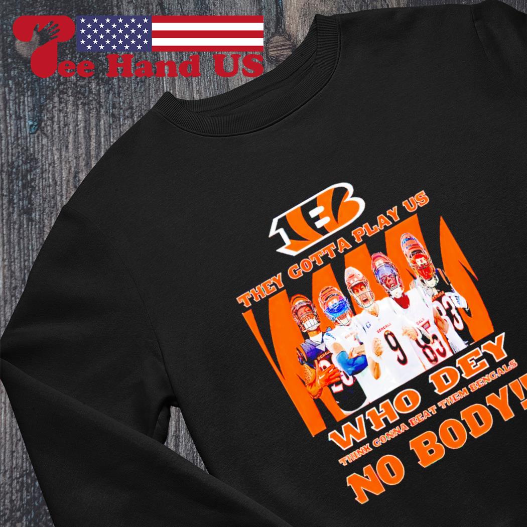 Cincinnati Bengals they gotta play us 2023 T-shirt, hoodie