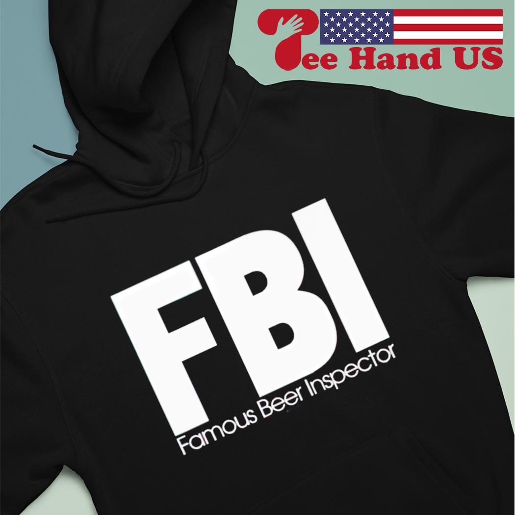 FBI famous beer inspector s Hoodie