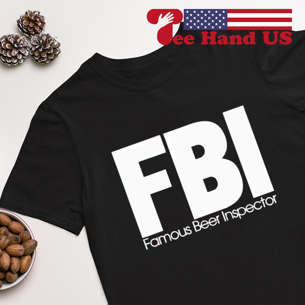 FBI famous beer inspector shirt