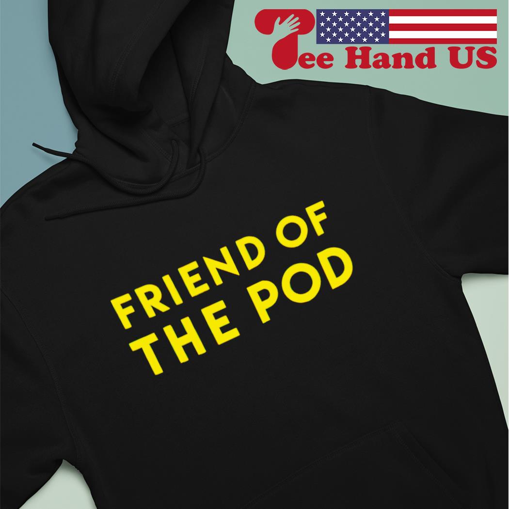 Friend of the pod s Hoodie