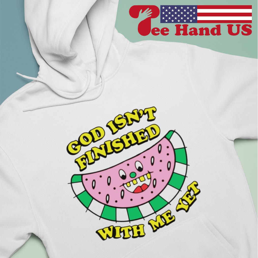 God isn't finished with me yet s Hoodie