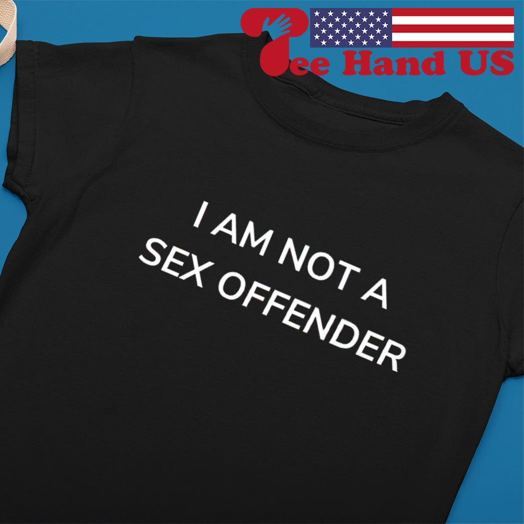 I am not a sex offender shirt, hoodie, sweater, long sleeve and tank top