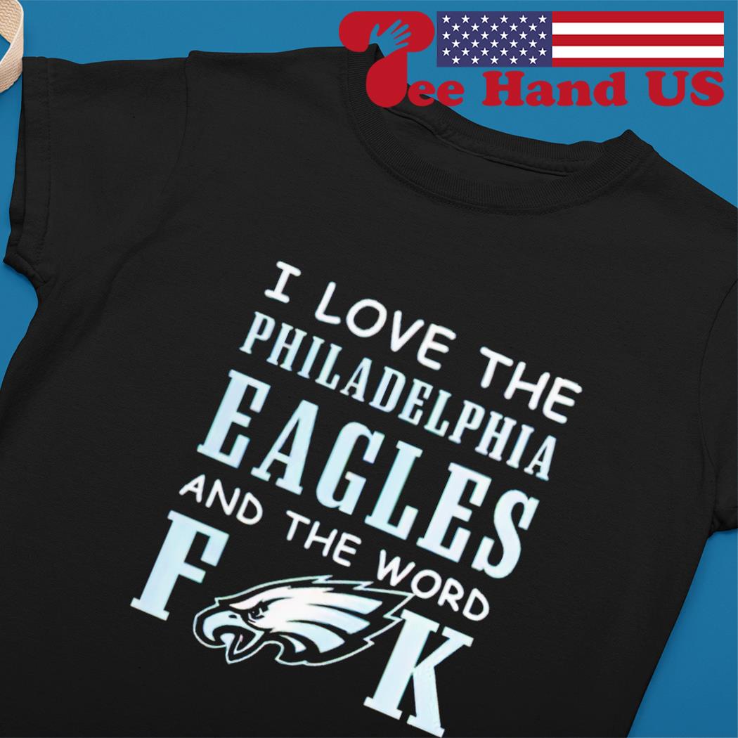 I Love The Philadelphia Eagles And The World Fuck Shirt Longsleeve