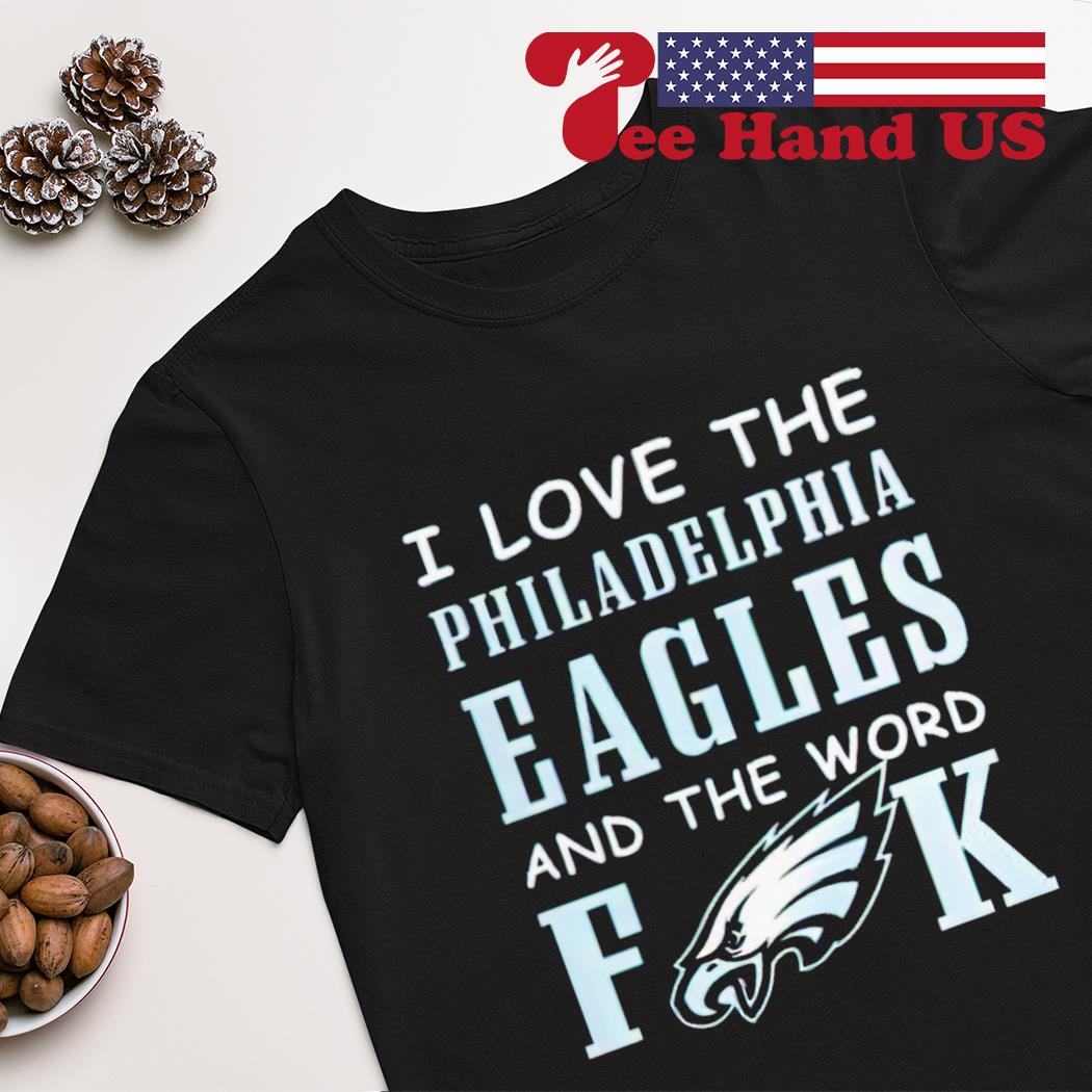 I Love The Philadelphia Eagles And The World Fuck Shirt Longsleeve