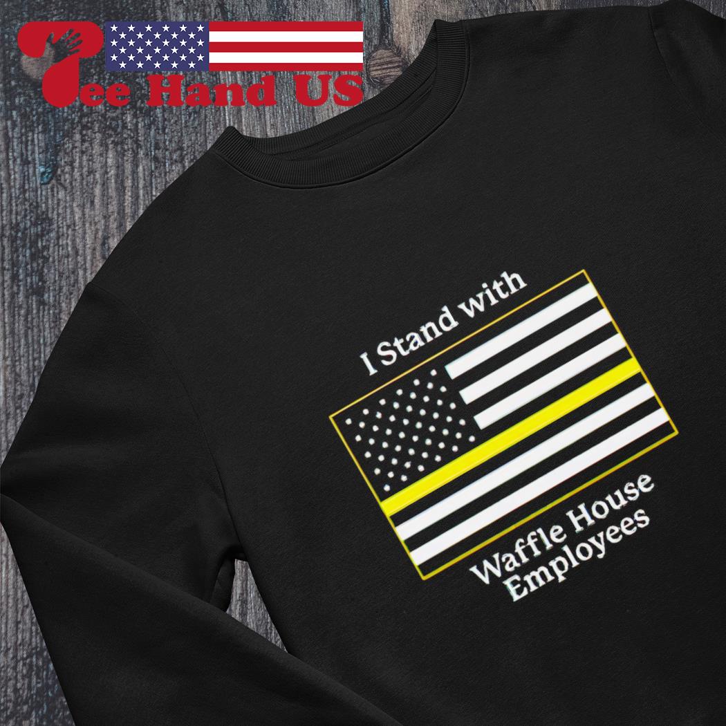 I stand with Waffle House employees shirt, hoodie, sweater, long sleeve and  tank top