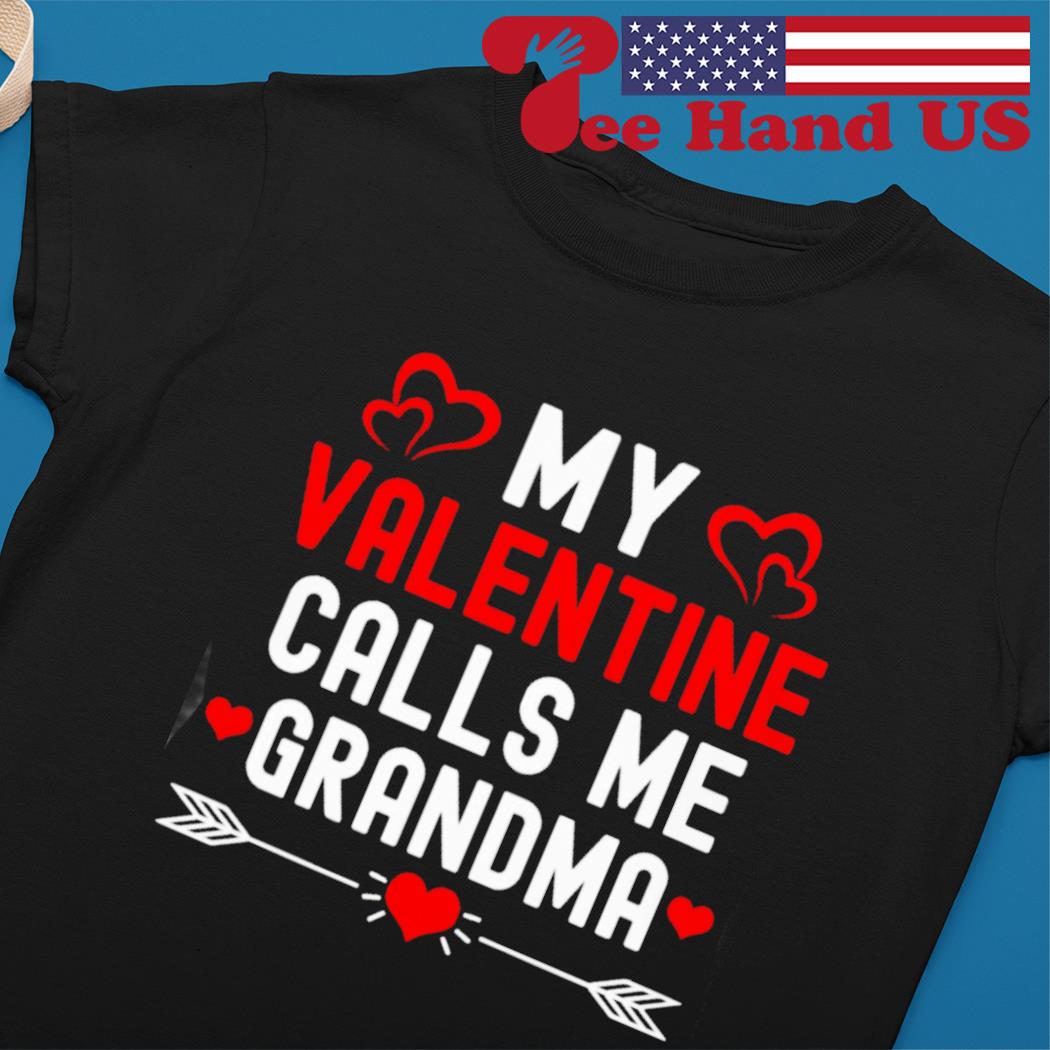 My valentine calls me grandma great family Valentine’s Day s Ladies tee