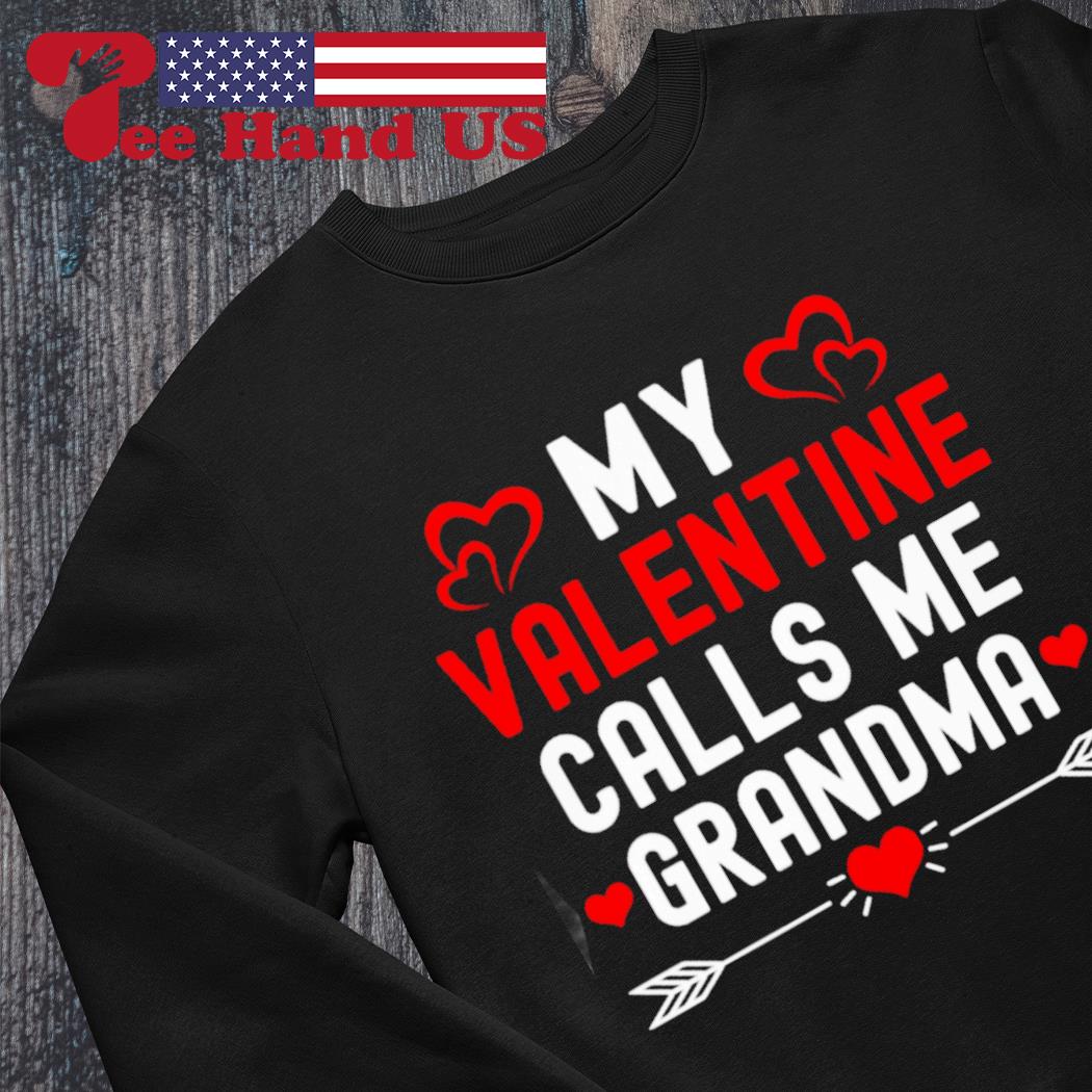 My valentine calls me grandma great family Valentine’s Day s Sweater