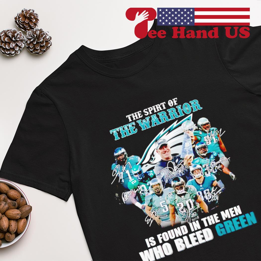 Philadelphia Eagles the spirt of the warrior is found in the men who bleed green signatures shirt