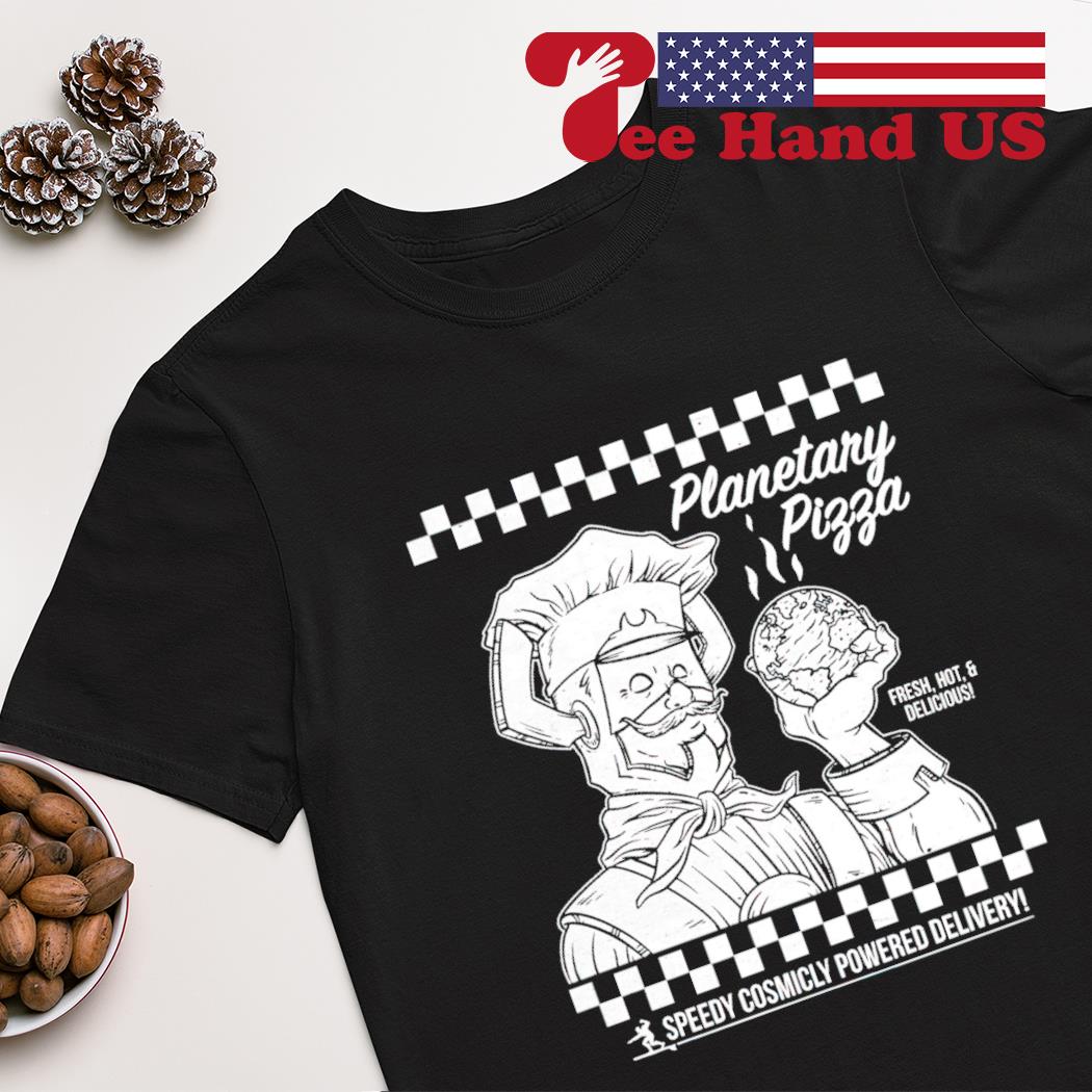 Planetary Pizza fresh hot delicious speedy cosmically powered delivery shirt