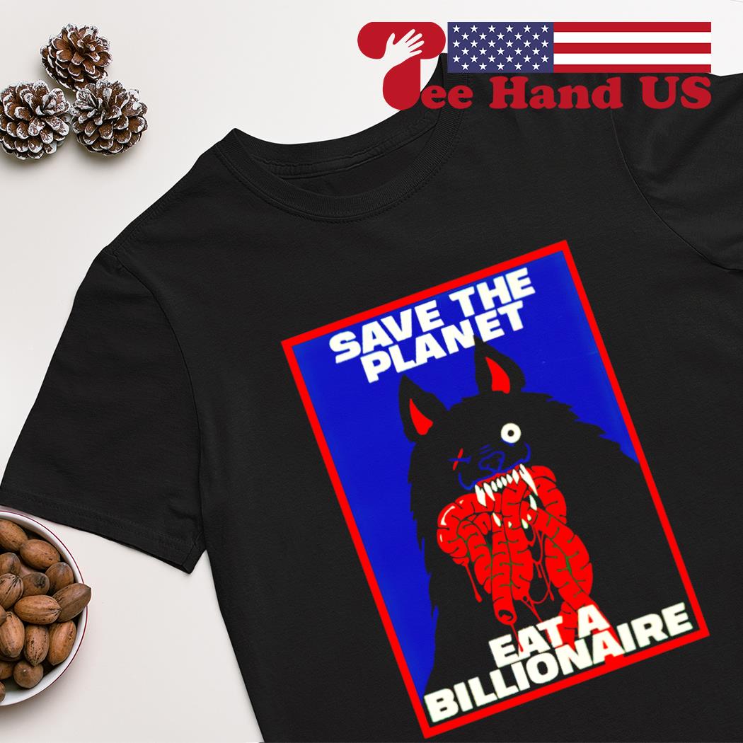 Save the planet eat a billionaire shirt