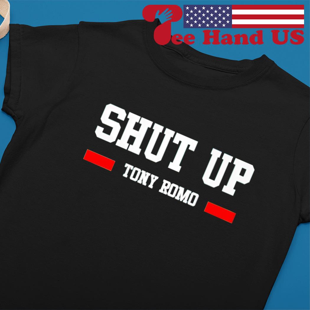 Official Shut up tony romo shirt, hoodie, tank top, sweater and long sleeve  t-shirt