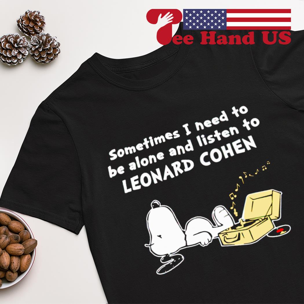 Snoopy something i need to be alone and listen to Leonard Cohen shirt