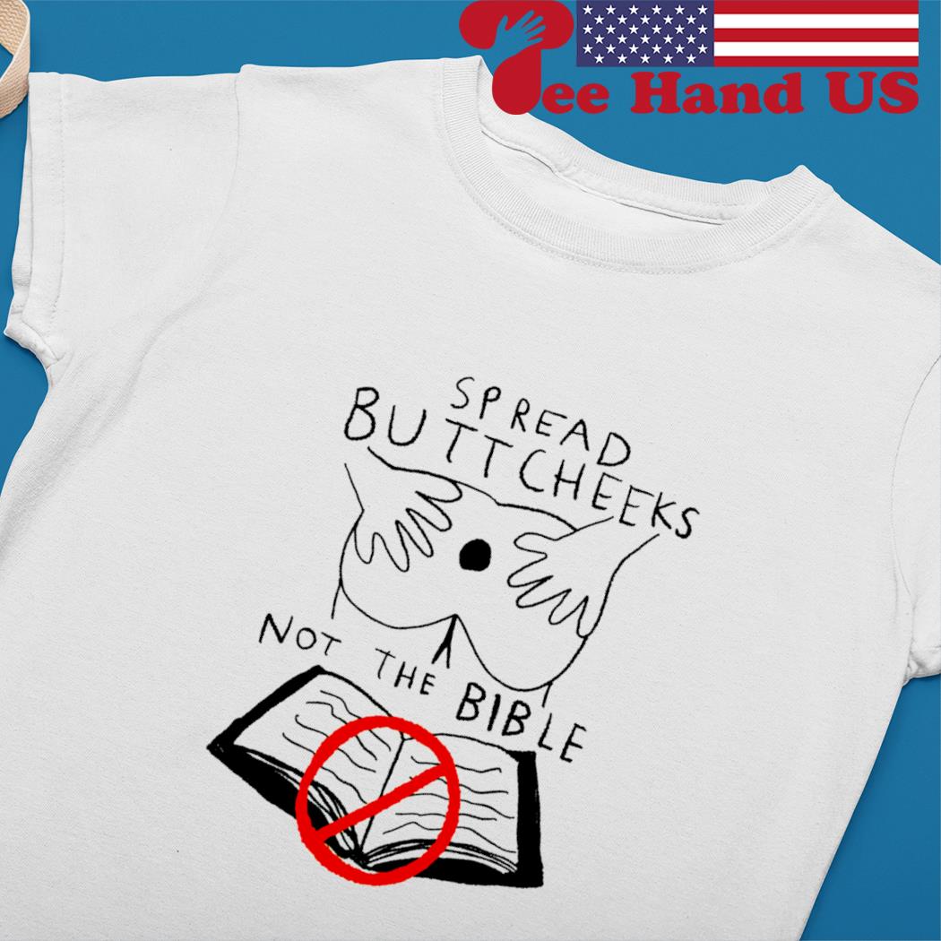 Spread butt cheeks not the bible not book shirt, hoodie, sweater, long  sleeve and tank top