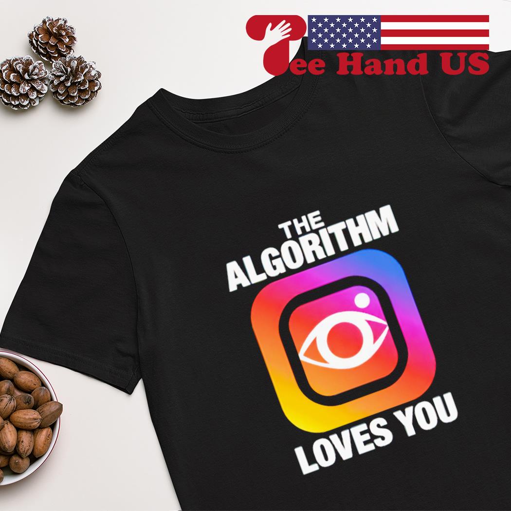 The algorithm loves you logo shirt