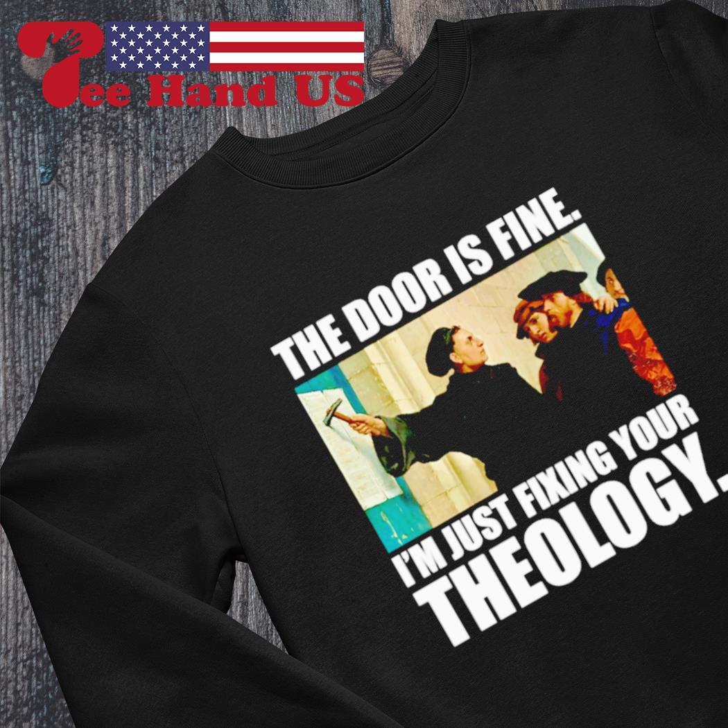 The door is fine i'm just fixing your theology s Sweater