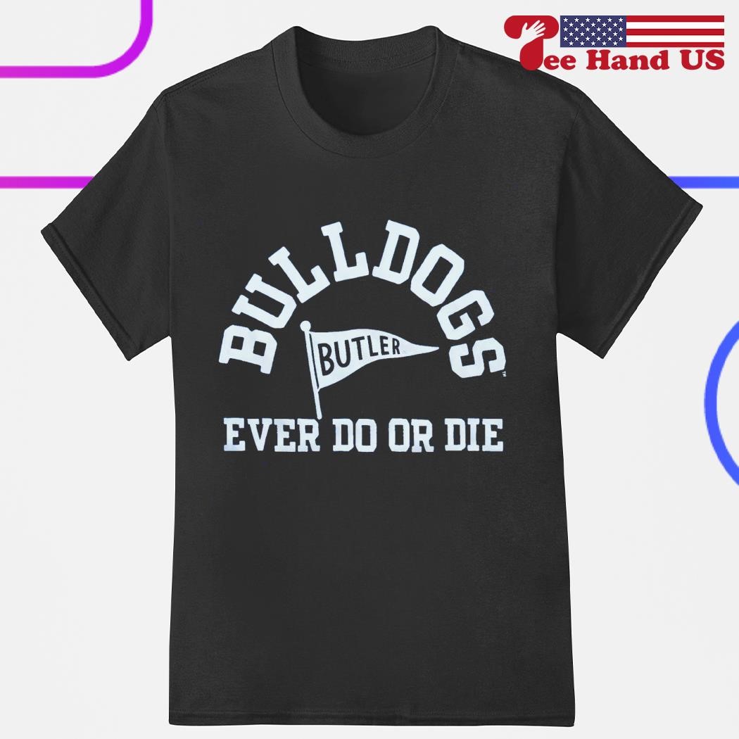 Bulldogs ever do or die butler shirt