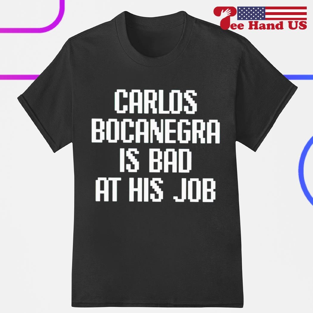 Carlos Bocanegra is bad at his job shirt
