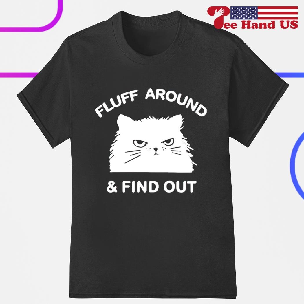 Cat fluff around & find out shirt