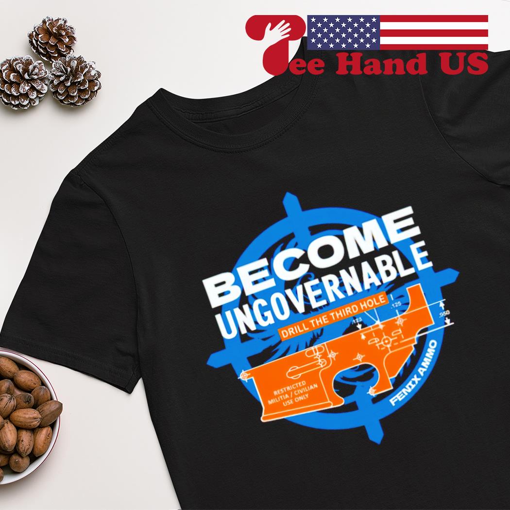 Become ungovernable drill the third hole shirt
